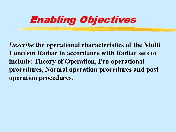 Enabling Objectives Describe the operational characteristics of the Multi Function Radiac in accordance with