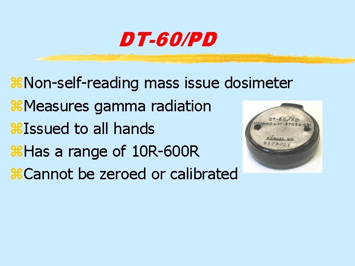DT-60/PD z. Non-self-reading mass issue dosimeter z. Measures gamma radiation z. Issued to all