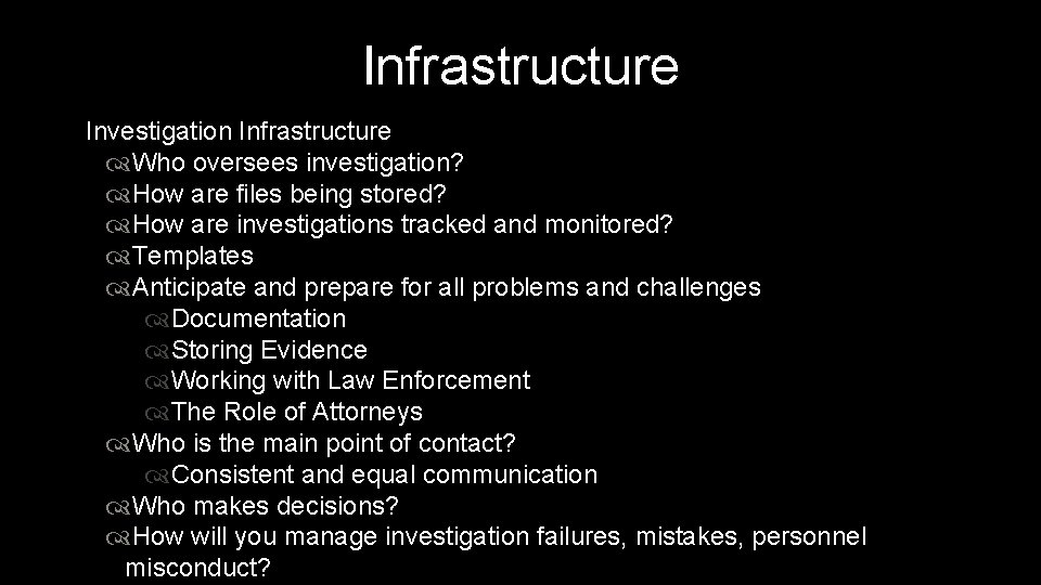 Infrastructure Investigation Infrastructure Who oversees investigation? How are files being stored? How are investigations