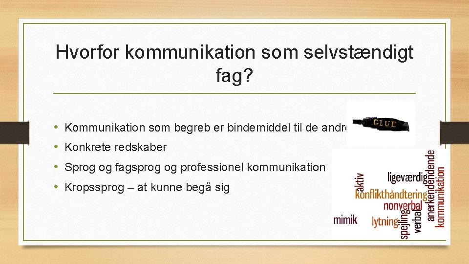 Hvorfor kommunikation som selvstændigt fag? • • Kommunikation som begreb er bindemiddel til de