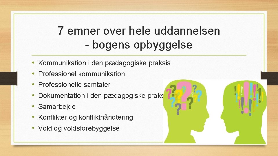 7 emner over hele uddannelsen - bogens opbyggelse • • Kommunikation i den pædagogiske