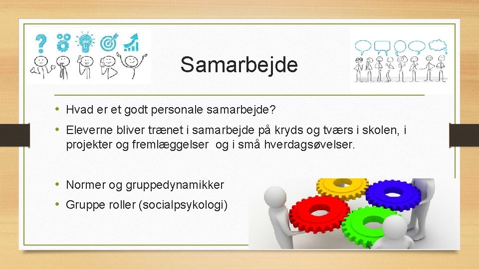 Samarbejde • Hvad er et godt personale samarbejde? • Eleverne bliver trænet i samarbejde