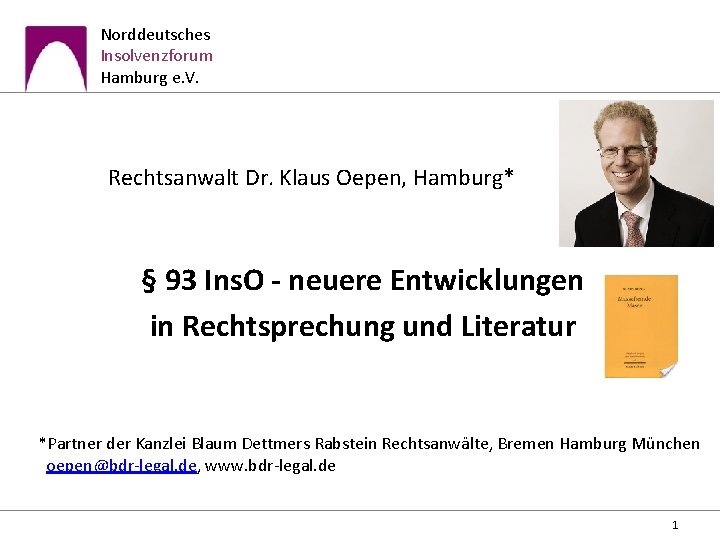 Norddeutsches Insolvenzforum Hamburg e. V. Rechtsanwalt Dr. Klaus Oepen, Hamburg* § 93 Ins. O