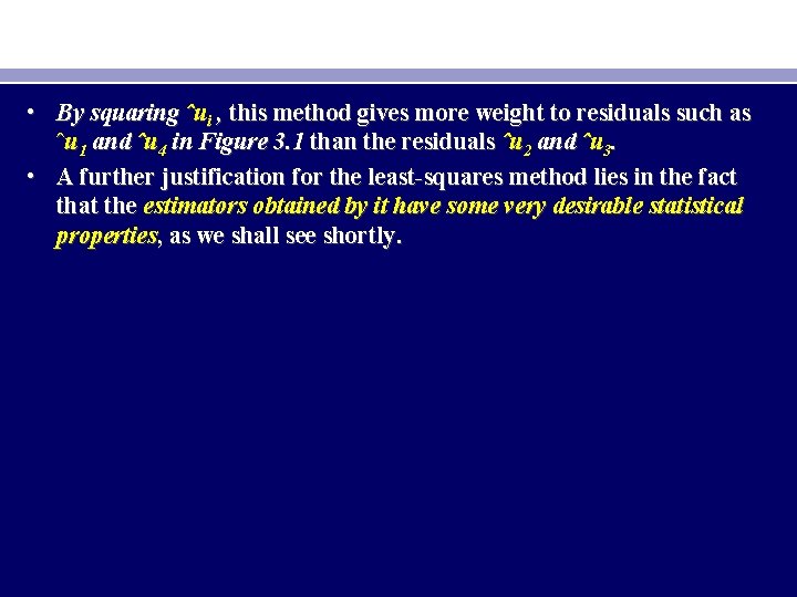  • By squaring ˆui , this method gives more weight to residuals such