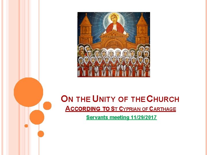 ON THE UNITY OF THE CHURCH ACCORDING TO ST CYPRIAN OF CARTHAGE Servants meeting ON THE UNITY OF THE CHURCH ACCORDING TO ST CYPRIAN OF CARTHAGE Servants meeting