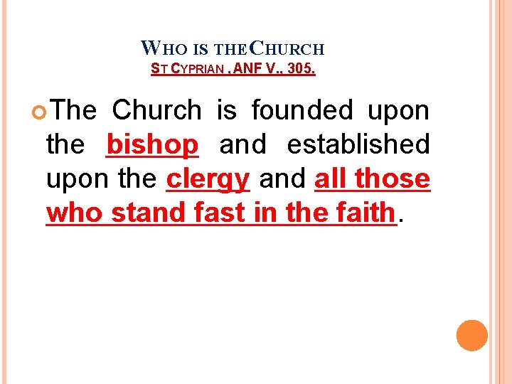 WHO IS THE CHURCH ST CYPRIAN , ANF V. , 305. The Church is WHO IS THE CHURCH ST CYPRIAN , ANF V. , 305. The Church is