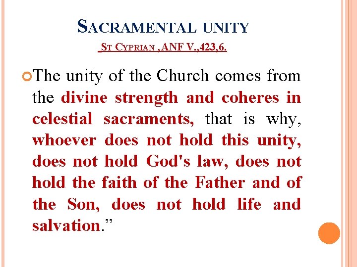 SACRAMENTAL UNITY ST CYPRIAN , ANF V. , 423, 6. The unity of the SACRAMENTAL UNITY ST CYPRIAN , ANF V. , 423, 6. The unity of the