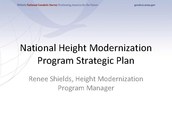National Height Modernization Program Strategic Plan Renee Shields, Height Modernization Program Manager 