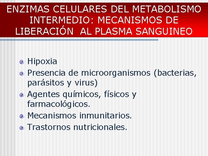 ENZIMAS CELULARES DEL METABOLISMO INTERMEDIO: MECANISMOS DE LIBERACIÓN AL PLASMA SANGUINEO Hipoxia Presencia de