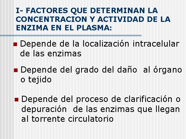 I- FACTORES QUE DETERMINAN LA CONCENTRACION Y ACTIVIDAD DE LA ENZIMA EN EL PLASMA: