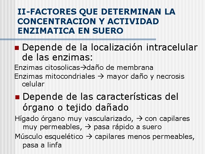 II-FACTORES QUE DETERMINAN LA CONCENTRACION Y ACTIVIDAD ENZIMATICA EN SUERO n Depende de la