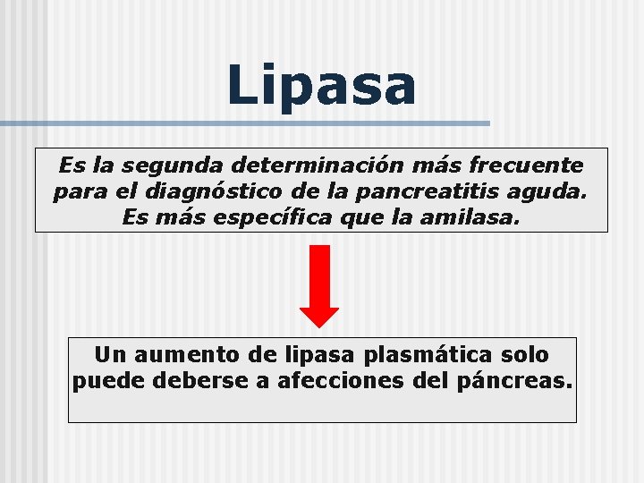 Lipasa Es la segunda determinación más frecuente para el diagnóstico de la pancreatitis aguda.