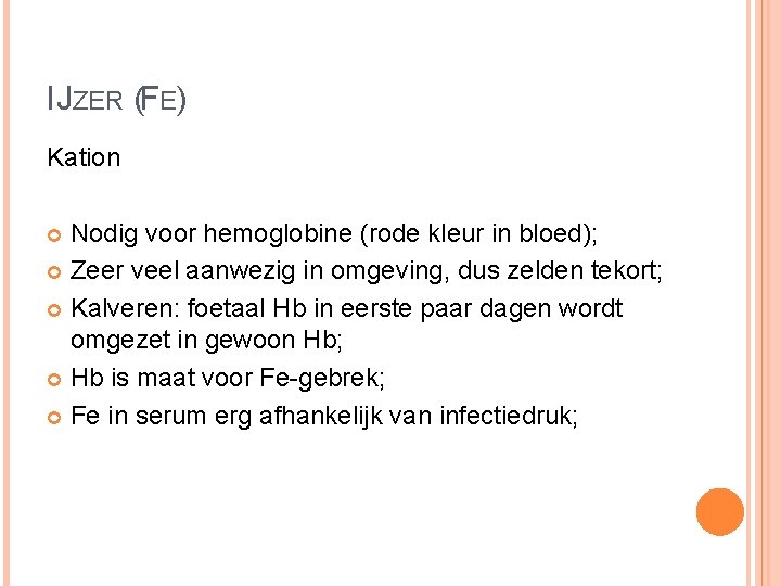 IJZER (FE) Kation Nodig voor hemoglobine (rode kleur in bloed); Zeer veel aanwezig in