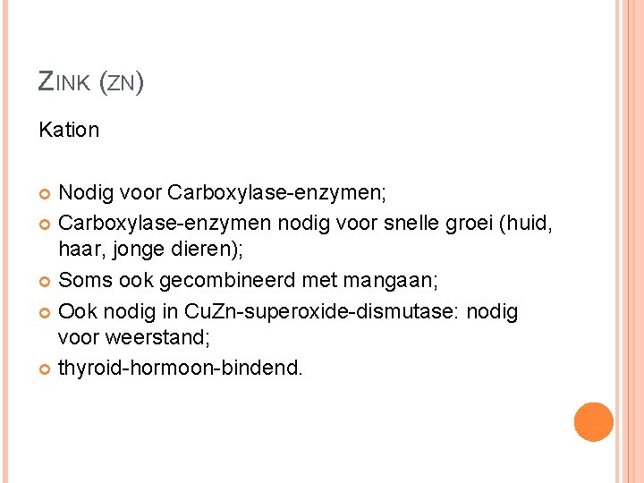 ZINK (ZN) Kation Nodig voor Carboxylase-enzymen; Carboxylase-enzymen nodig voor snelle groei (huid, haar, jonge