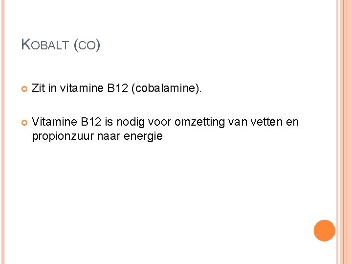 KOBALT (CO) Zit in vitamine B 12 (cobalamine). Vitamine B 12 is nodig voor