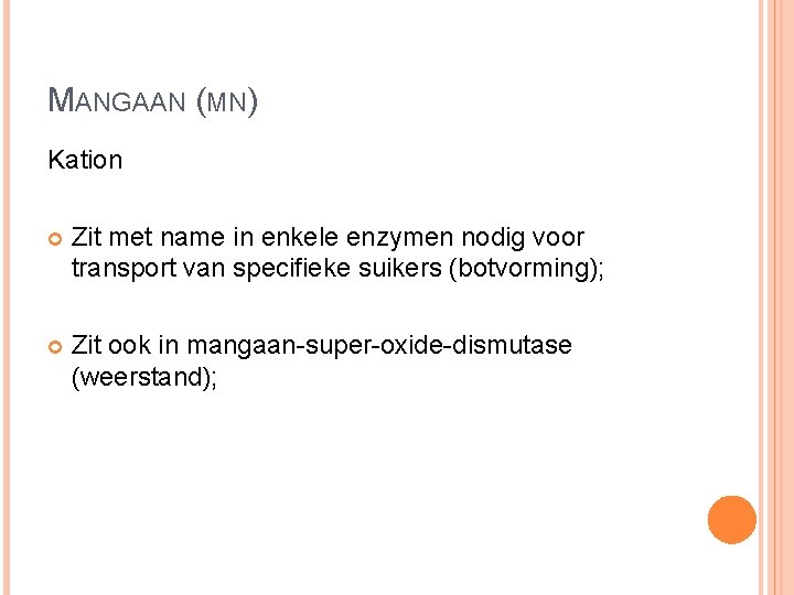 MANGAAN (MN) Kation Zit met name in enkele enzymen nodig voor transport van specifieke