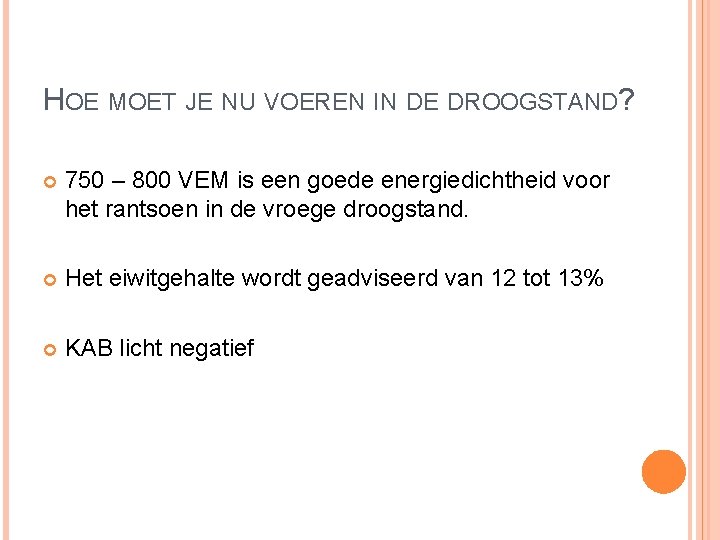 HOE MOET JE NU VOEREN IN DE DROOGSTAND? 750 – 800 VEM is een