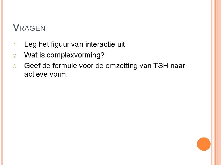 VRAGEN 1. 2. 3. Leg het figuur van interactie uit Wat is complexvorming? Geef