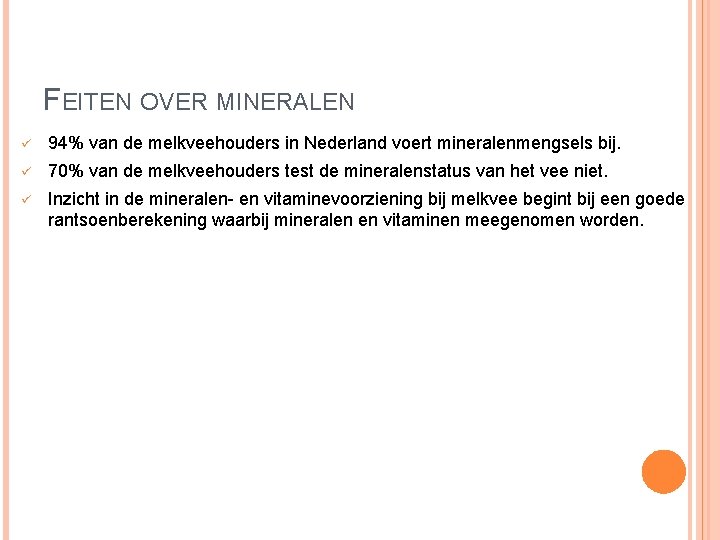 FEITEN OVER MINERALEN ü 94% van de melkveehouders in Nederland voert mineralenmengsels bij. ü