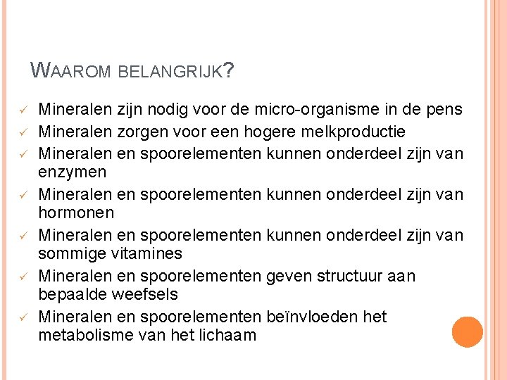 WAAROM BELANGRIJK? ü ü ü ü Mineralen zijn nodig voor de micro-organisme in de