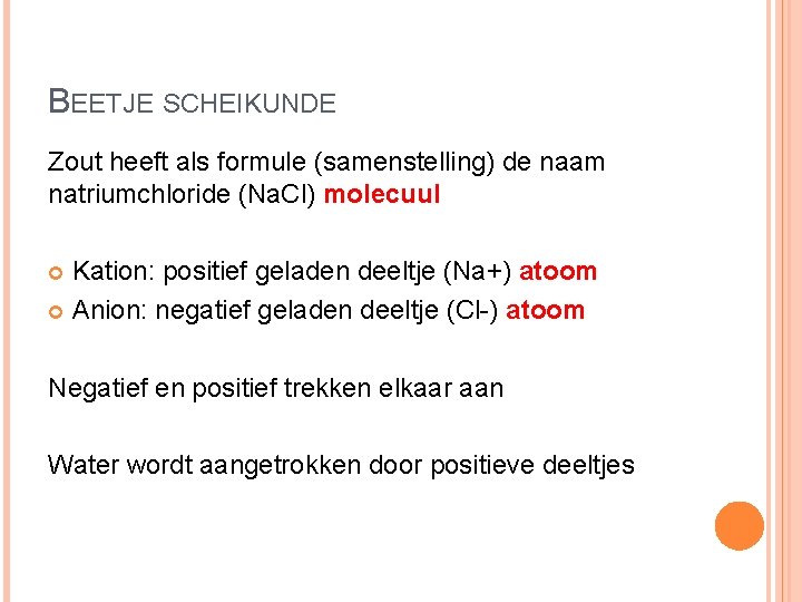 BEETJE SCHEIKUNDE Zout heeft als formule (samenstelling) de naam natriumchloride (Na. Cl) molecuul Kation: