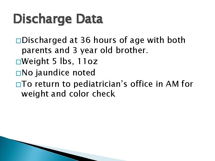 Discharge Data � Discharged at 36 hours of age with both parents and 3