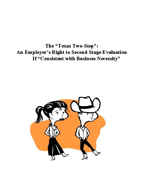 The “Texas Two-Step”: An Employer’s Right to Second Stage Evaluation If “Consistent with Business