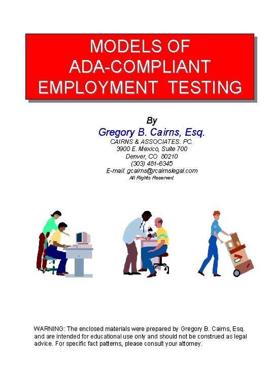 MODELS OF ADA-COMPLIANT EMPLOYMENT TESTING By Gregory B. Cairns, Esq. CAIRNS & ASSOCIATES. PC.