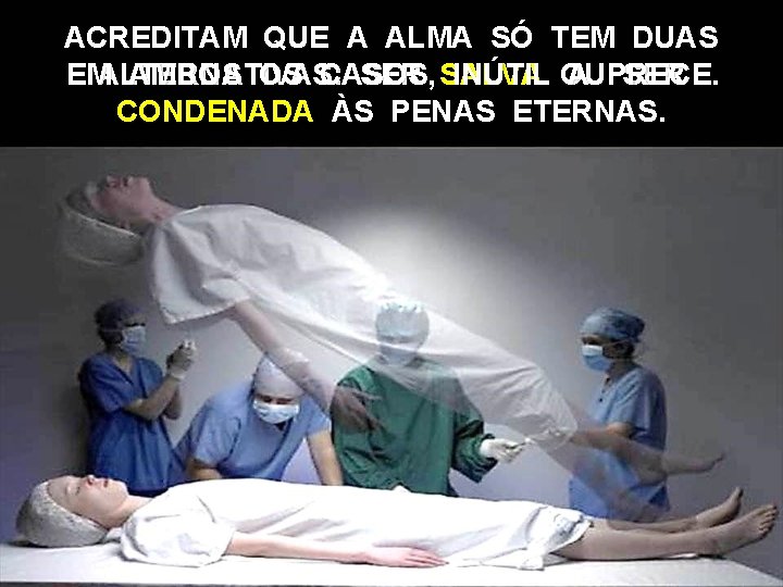 ACREDITAM QUE A ALMA SÓ TEM DUAS SER SALVA SER EMALTERNATIVAS: AMBOS OS CASOS,
