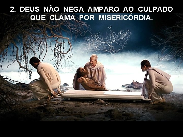 2. DEUS NÃO NEGA AMPARO AO CULPADO QUE CLAMA POR MISERICÓRDIA. 