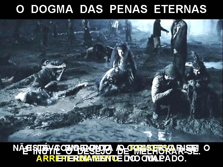 O DOGMA DAS PENAS ETERNAS NÃO LEVA EM CONTA A O CONSERVAR-SE REMORSO NEM