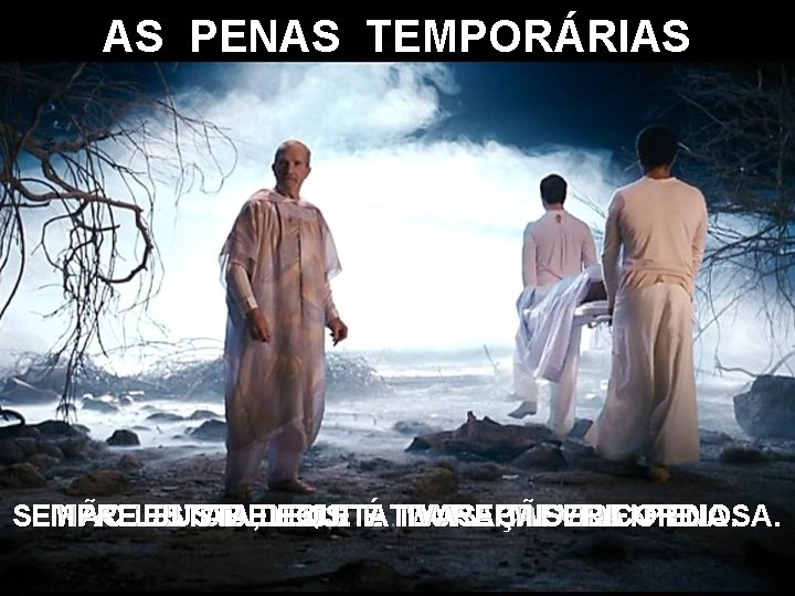 AS PENAS TEMPORÁRIAS NÃO A LEI ESTABELECE DE DEUS ÉA MAIS DURAÇÃO DA PENA.