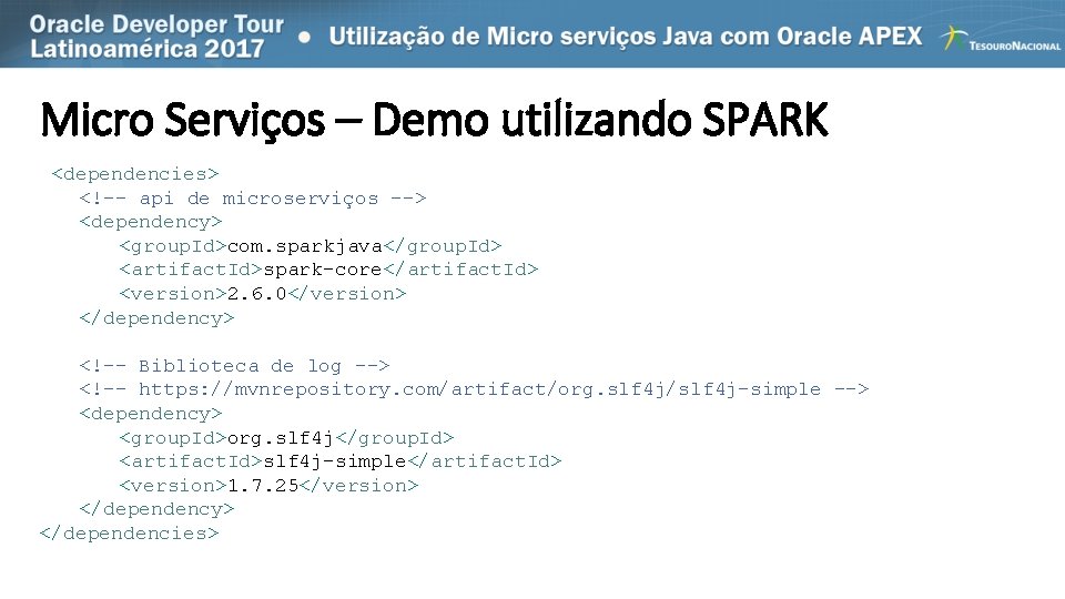 Micro Serviços – Demo utilizando SPARK <dependencies> <!-- api de microserviços --> <dependency> <group.