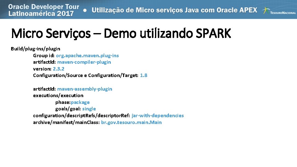 Micro Serviços – Demo utilizando SPARK Build/plug-ins/plugin Group id: org. apache. maven. plug-ins artifact.