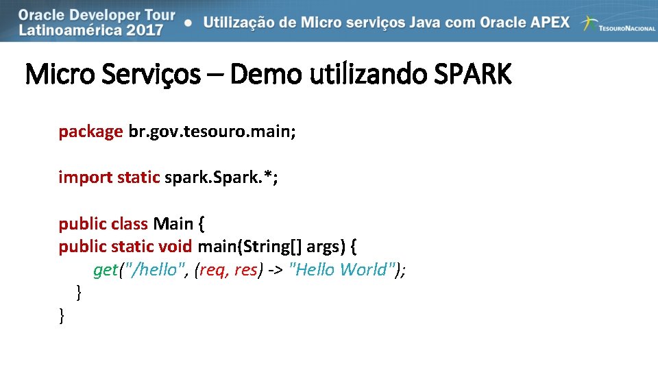 Micro Serviços – Demo utilizando SPARK package br. gov. tesouro. main; import static spark.