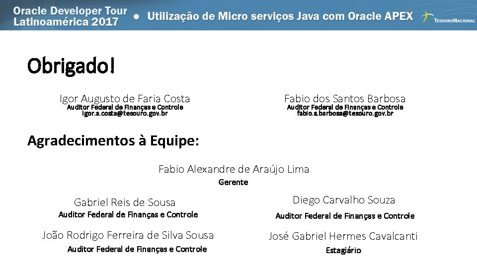 Obrigado! Igor Augusto de Faria Costa Fabio dos Santos Barbosa Auditor Federal de Finanças