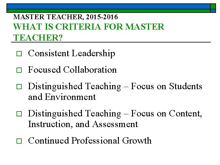 MASTER TEACHER, 2015 -2016 WHAT IS CRITERIA FOR MASTER TEACHER? o Consistent Leadership o