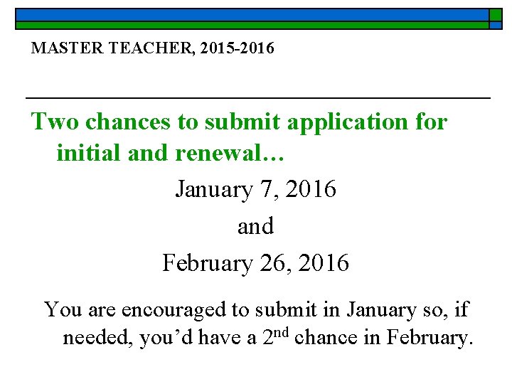 MASTER TEACHER, 2015 -2016 Two chances to submit application for initial and renewal… January