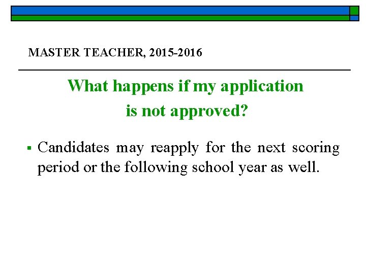 MASTER TEACHER, 2015 -2016 What happens if my application is not approved? § Candidates