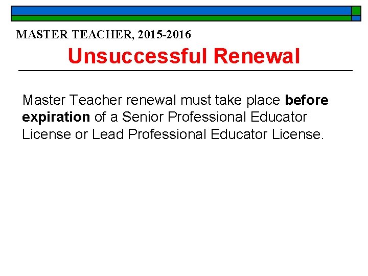 MASTER TEACHER, 2015 -2016 Unsuccessful Renewal Master Teacher renewal must take place before expiration