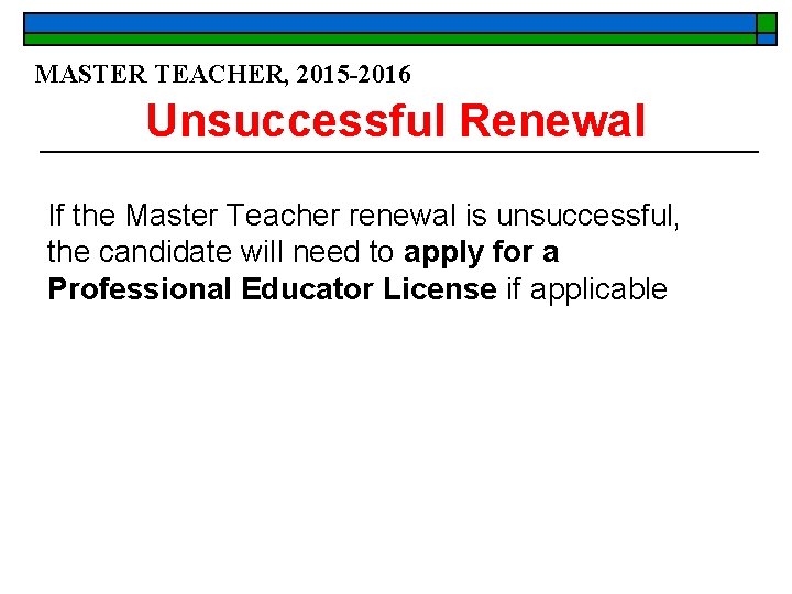 MASTER TEACHER, 2015 -2016 Unsuccessful Renewal If the Master Teacher renewal is unsuccessful, the