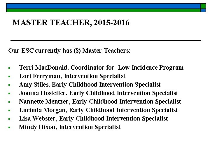 MASTER TEACHER, 2015 -2016 Our ESC currently has (8) Master Teachers: § § §