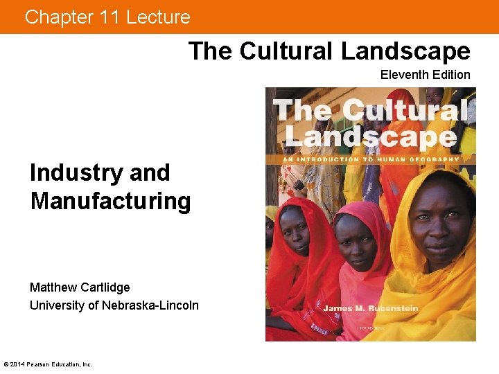 Chapter 11 Lecture The Cultural Landscape Eleventh Edition Industry and Manufacturing Matthew Cartlidge University