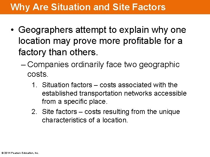 Why Are Situation and Site Factors Important? • Geographers attempt to explain why one