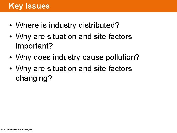 Key Issues • Where is industry distributed? • Why are situation and site factors