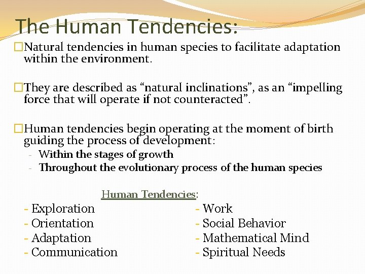 The Human Tendencies: �Natural tendencies in human species to facilitate adaptation within the environment.