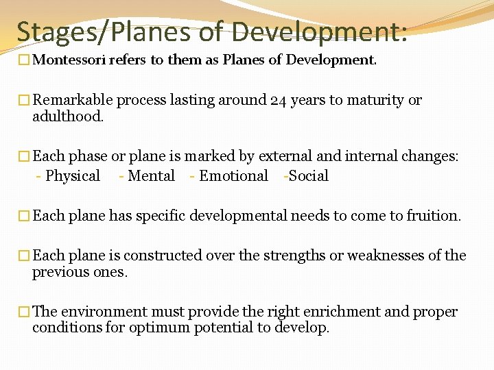 Stages/Planes of Development: �Montessori refers to them as Planes of Development. �Remarkable process lasting