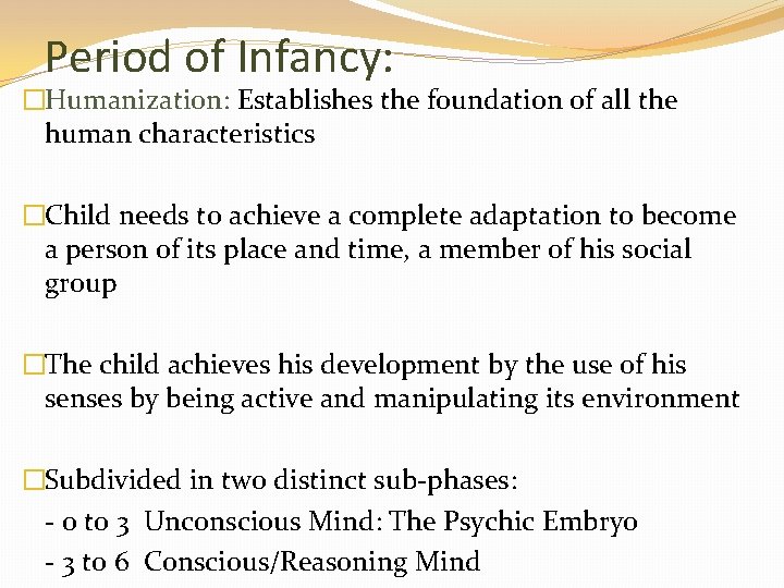 Period of Infancy: �Humanization: Establishes the foundation of all the human characteristics �Child needs