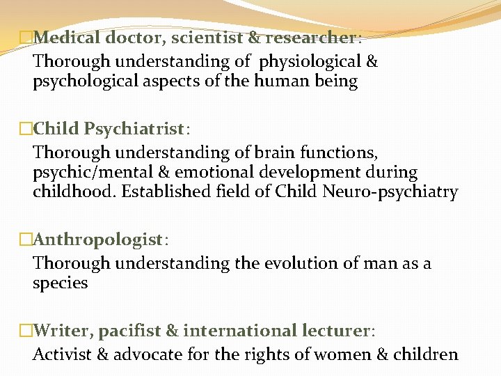 �Medical doctor, scientist & researcher: Thorough understanding of physiological & psychological aspects of the