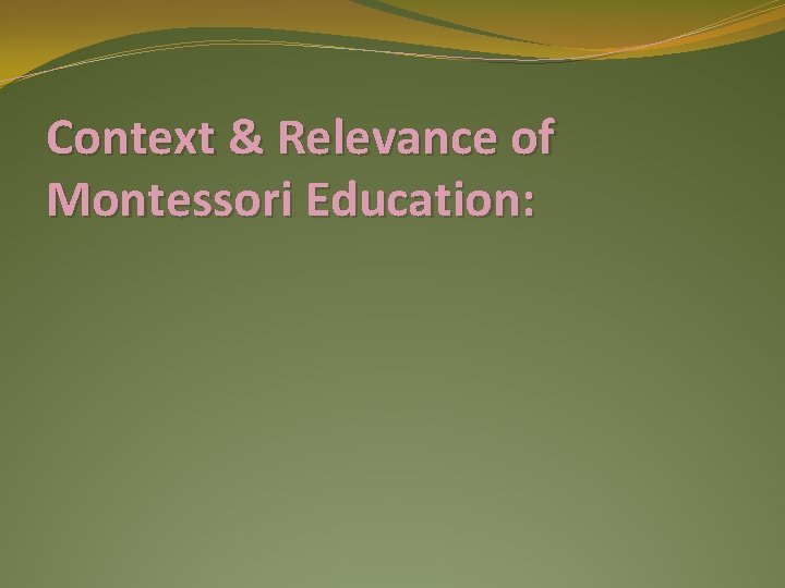 Context & Relevance of Montessori Education: 